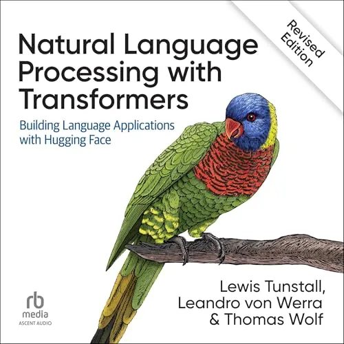 Natural Language Processing with Transformers (Revised Edition) By Lewis Tunstall, Leandro von Werra, Thomas Wolf
